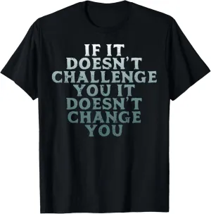 Gym If It Doesnt Challenge You Workout Motivation Men Women T-Shirt