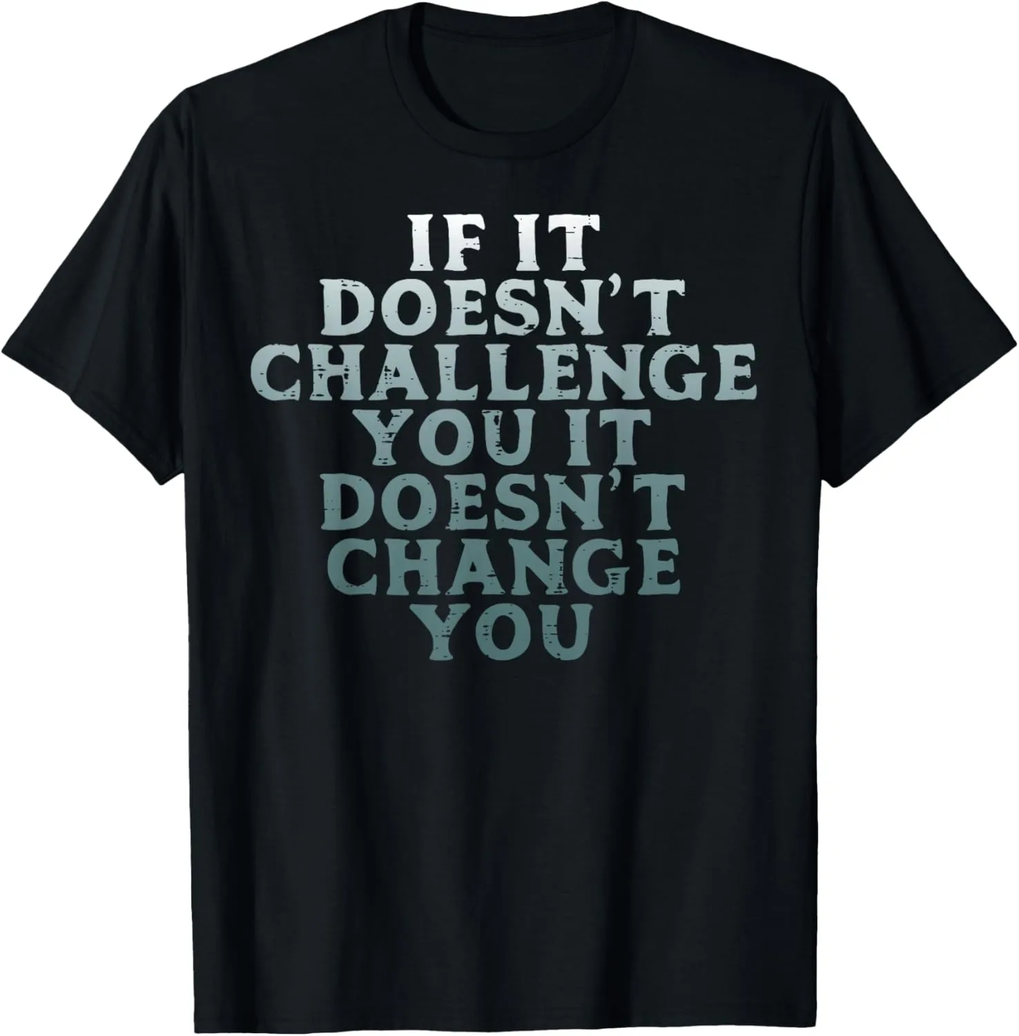 Gym If It Doesnt Challenge You Workout Motivation Men Women T-Shirt