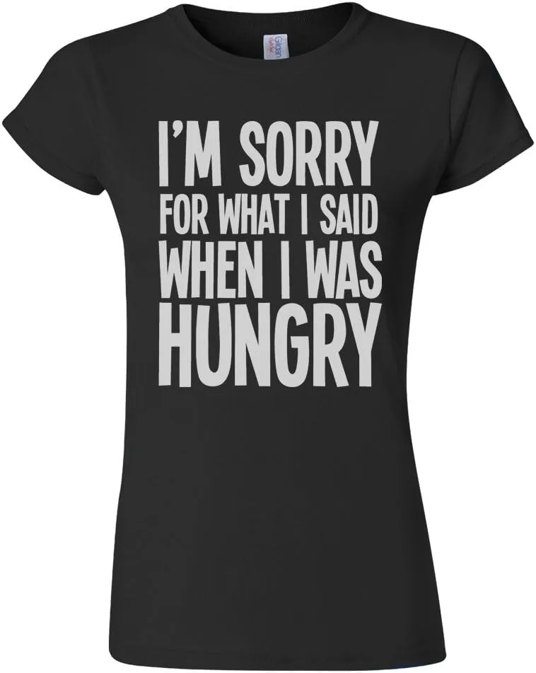 I`m Sorry for What I Said When I was Hungry - Womens Organic Cotton Slogan T-Shirt